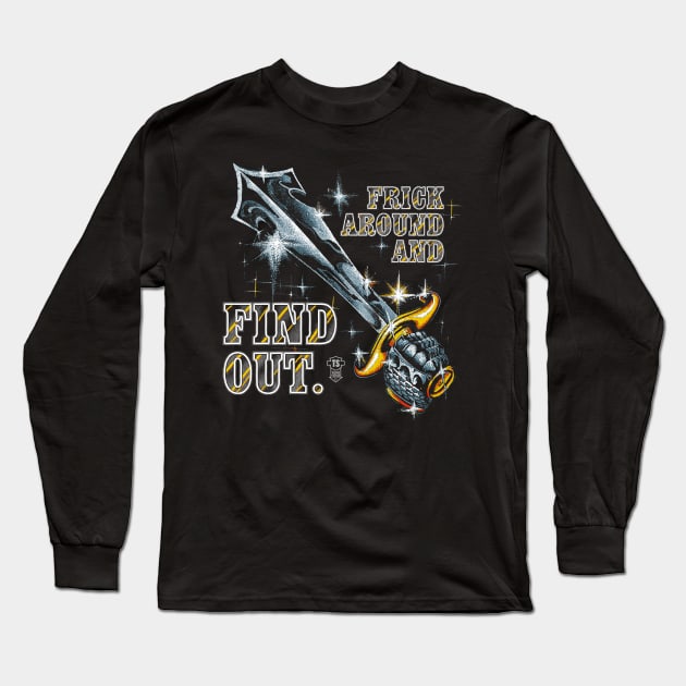 Frick Around And Find Out Long Sleeve T-Shirt by TeenageStepdad